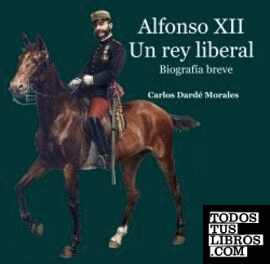 Alfonso XII. Un rey liberal. Biografía breve