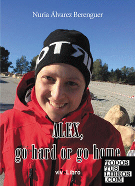 Alex, go hard or go home Alex, go hard or go home