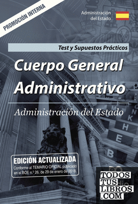 Cuerpo General Administrativo. Administración del Estado. Test y Supuestos Prácticos. Promoción interna