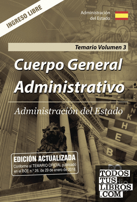 Cuerpo General Administrativo. Administración del Estado. Temario. Volumen 3. Ingreso Libre