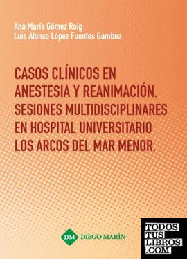 CASOS CLINICOS EN ANESTESIA Y REANIMACION. SESIONES MULTIDISCIPLINARES EN HOSPITAL UNIVERSITARIO LOS ARCOS DEL MAR MENOR