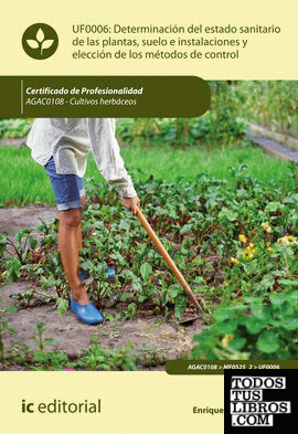 Determinación del estado sanitario de las plantas, suelo e instalaciones y elección de los métodos de control. AGAC0108 - Cultivos herbáceos