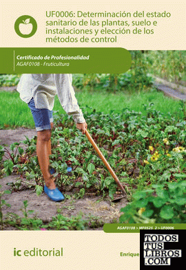 Determinación del estado sanitario de las plantas, suelo e instalaciones y elección de los métodos de control. AGAF0108 - Fruticultura