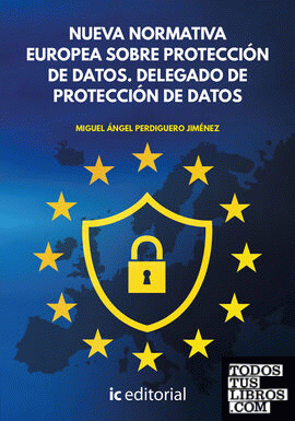 Nueva Normativa Europea sobre Protección de Datos. Delegado de Protección de Datos