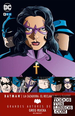 Grandes autores de Batman: Greg Rucka - Batman/La Cazadora: El reclamo de la sangre