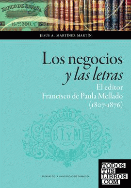 Los negocios y las letras: el editor Francisco de Paula Mellado (1807-1876)