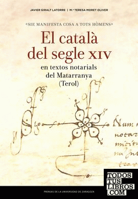 «Sie manifesta cosa a tots hòmens»: El català del segle XIV en textos notarials del Matarranya (Terol)