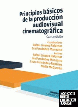 PRINCIPIOS BASICOS DE LA PRODUCCION AUDIOVISUAL CINEMATOGRAFICA 4ª ED. 2019