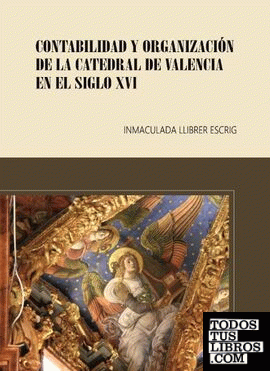 CONTABILIDAD Y ORGANIZACION DE LA CATEDRAL DE VALENCIA EN EL SIGLO XVI