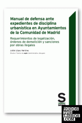 Manual de defensa ante expedientes de disciplina urbanística en Ayuntamientos de la Comunidad de Madrid