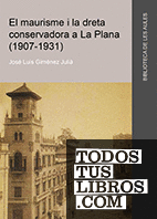 El maurisme i la dreta conservadora a La Plana (1907-1931)