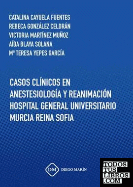 CASOS CLINICOS EN ANESTESIOLOGIA Y REANIMACION HOSPITAL GENERAL UNIVERSITARIO MURCIA REINA SOFIA