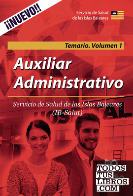 Auxiliar administrativo. Servicio de Salud de las Islas Baleares. Temario. Volumen 1.