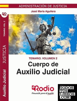 Temario Vol. 2. Cuerpo de Auxilio Judicial. Administración de Justicia.