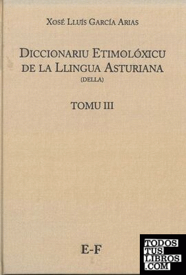Diccionariu etimolóxicu de la Llingua Asturiana (DELLA) Tomo III E-F