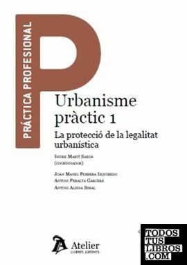 Urbanisme pràctic 1. La protecció de la legalitat urbanística.