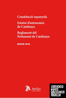 Constitució espanyola. Estatut d'autonomia de Catalunya. Reglament del Parlament de Catalunya