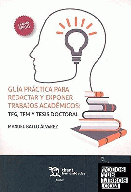 Guía práctica para redactar y exponer trabajos académicos: TFG, TFM y tesis doctoral