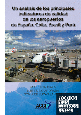 Un análisis de los principales indicadores de calidad de los aeropuertos de España, Chile, Brasil y Perú Un análisis de los principales indicadores de calidad de los aeropuertos de España, Chile, Brasil y Perú