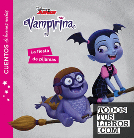 Vampirina. Cuentos De Buenas Noches. La Fiesta De Pijamas de Disney  978-84-17529-26-0