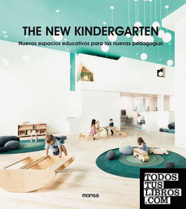 THE NEW KINDERGARTEN. Nuevos Espacios Educativos Para Las Nuevas Pedagogías