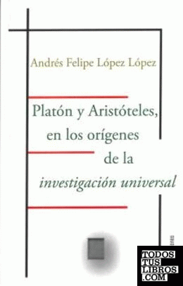 Platón y Aristóteles, en los orígenes de  la investigación universal
