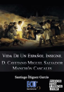 Vida de un español insigne. D. Cayetano Miguel Salvador Manchón Cascales
