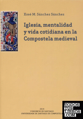 Iglesia, mentalidad y vida cotidiana en la Compostela medieval