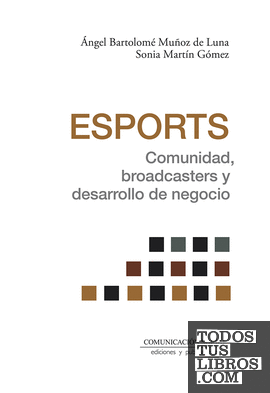 Esports. Comunidad, broadcasters y desarrollo de negocio