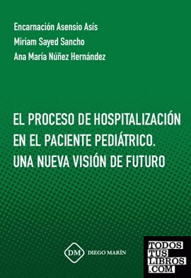 EL PROCESO DE HOSPITALIZACION EN EL PACIENTE PEDIATRICO. UNA NUEVA VISION DE FUTURO