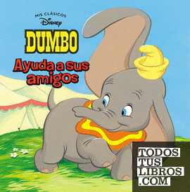 Dumbo. Ayuda a sus amigos (Mis Clásicos Disney)