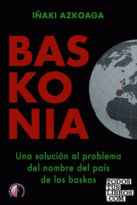 Baskonia. Una solución al problema del nombre del país de los baskos