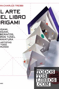 Arte del origami, El - Origami, Kirigami, Laberintos, Libros túnel y miniatura d