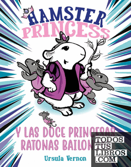 Hamster Princess y las doce princesas ratonas bailongas (Hamster Princess 2)