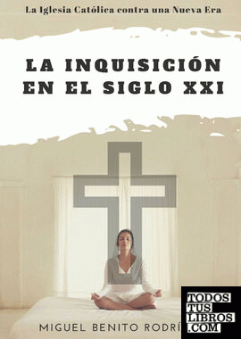 La inquisición en el siglo XXI. La Iglesia contra la Nueva Era