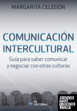 Comunicación intercultural: guía para saber comunicar y negociar con otras cultu