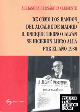 DE COMO LOS BANDOS DEL ALCALDE DE MADRID D. ENRIQUE TIERNO GALVAN SE HICIERON LIBRO ALLA POR EL AÑO 1986