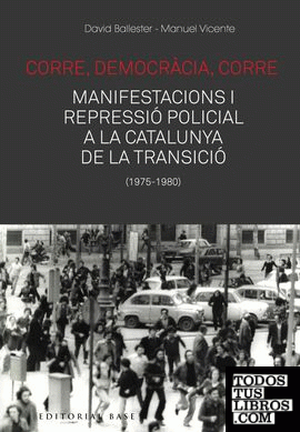 Corre, democràcia, corre. Mobilització i repressió policial a la Catalunya de la Transició
