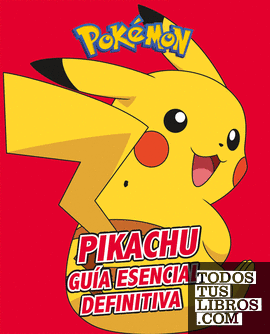 Pikachu. Guía esencial definitiva (Colección Pokémon)