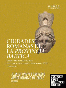 Ciudades romanas de la Provincia Baetica. Corpus Vrbium Baeticarum: Ciudades romanas de la Provincia Baetica. Corpus Vrbium Baeticarum: