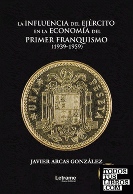 La influencia del Ejército en la economía del primer franquismo (1939-1959)