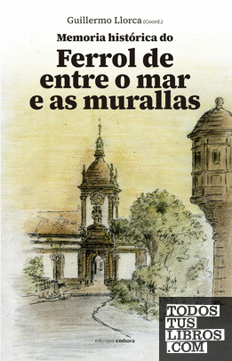 Memoria histórica do Ferrol de entre o mar e as murallas
