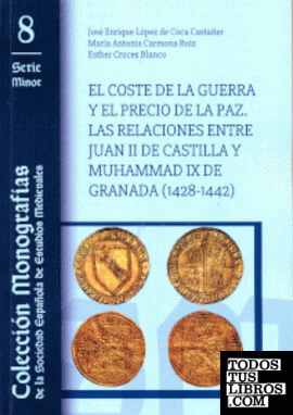 El Coste de la Guerra y el Precio de la Paz. las Relaciones entre Juan ii de Castilla y Muhammad ix de Granada (1428-1442)