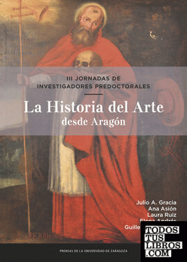 III Jornadas de Investigadores Predoctorales. La Historia del Arte desde Aragón III Jornadas de Investigadores Predoctorales. La Historia del Arte desde Aragón