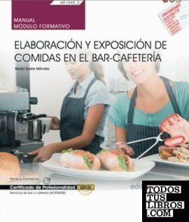 Manual. Elaboración y exposición de comidas en el bar-cafetería (MF1049_2). Certificados de profesionalidad. Servicios de bar y cafetería (HOTR0508)