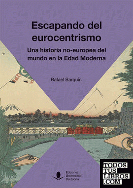 Escapando del Eurocentrismo. Una historia no-europea del mundo en la Edad Moderna