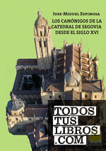 Los canónigos de la catedral de Segovia desde el siglo XVI. Elenco biográfico