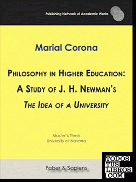 Philosophy in Higher Education: A Study of J. H. Newman?s "The Idea of a University"