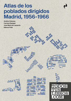 ATLAS DE LOS POBLADOS DIRIGIDOS. MADRID, 1956-1966