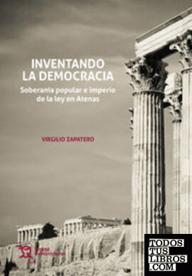 Inventando la democracia. Soberanía popular e imperio de la ley en Atenas
